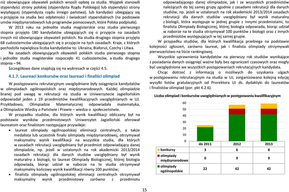 bez odpłatności i świadczeń stypendialnych (na podstawie umów międzynarodowych lub programów pomocowych, które Polska podpisała).