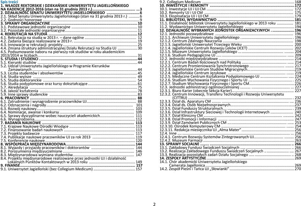 dane ogólne... 12 4.2. Zadania bieżące realizowane w 2013 r.... 19 4.3. Innowacje w rekrutacji: projekty... 25 4.4. Zmiana struktury administracyjnej Działu Rekrutacji na Studia UJ... 30 4.5. Podsumowanie naboru na pierwszy rok studiów w roku akademickim 2013/2014 w liczbach.