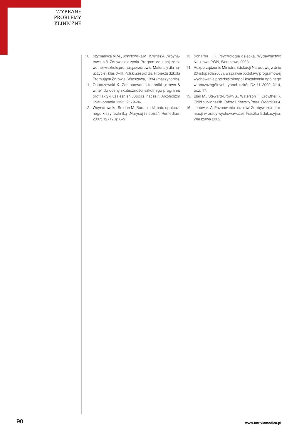 Alkoholizm i Narkomania 1995; 2: 79 86. 12. Woynarowska-Sołdan M. Badanie klimatu społecznego klasy techniką Narysuj i napisz. Remedium 2007; 12 (178): 8 9. 13. Schaffer H.R. Psychologia dziecka.
