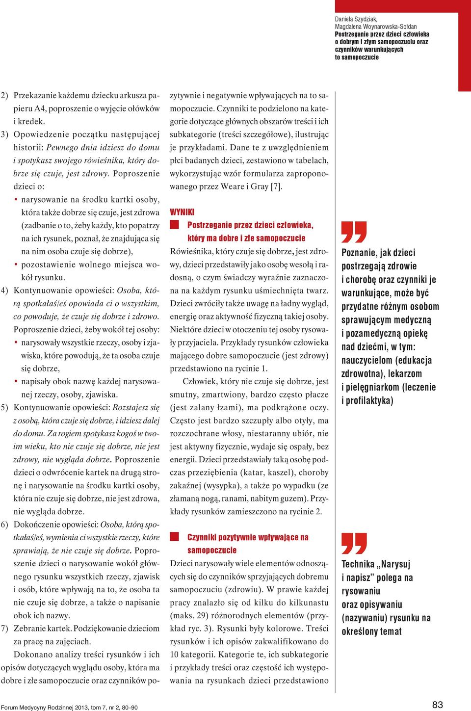 Poproszenie dzieci o: narysowanie na środku kartki osoby, która także dobrze się czuje, jest zdrowa (zadbanie o to, żeby każdy, kto popatrzy na ich rysunek, poznał, że znajdująca się na nim osoba