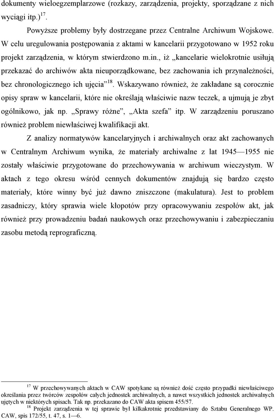 , iż kancelarie wielokrotnie usiłują przekazać do archiwów akta nieuporządkowane, bez zachowania ich przynależności, bez chronologicznego ich ujęcia 18.