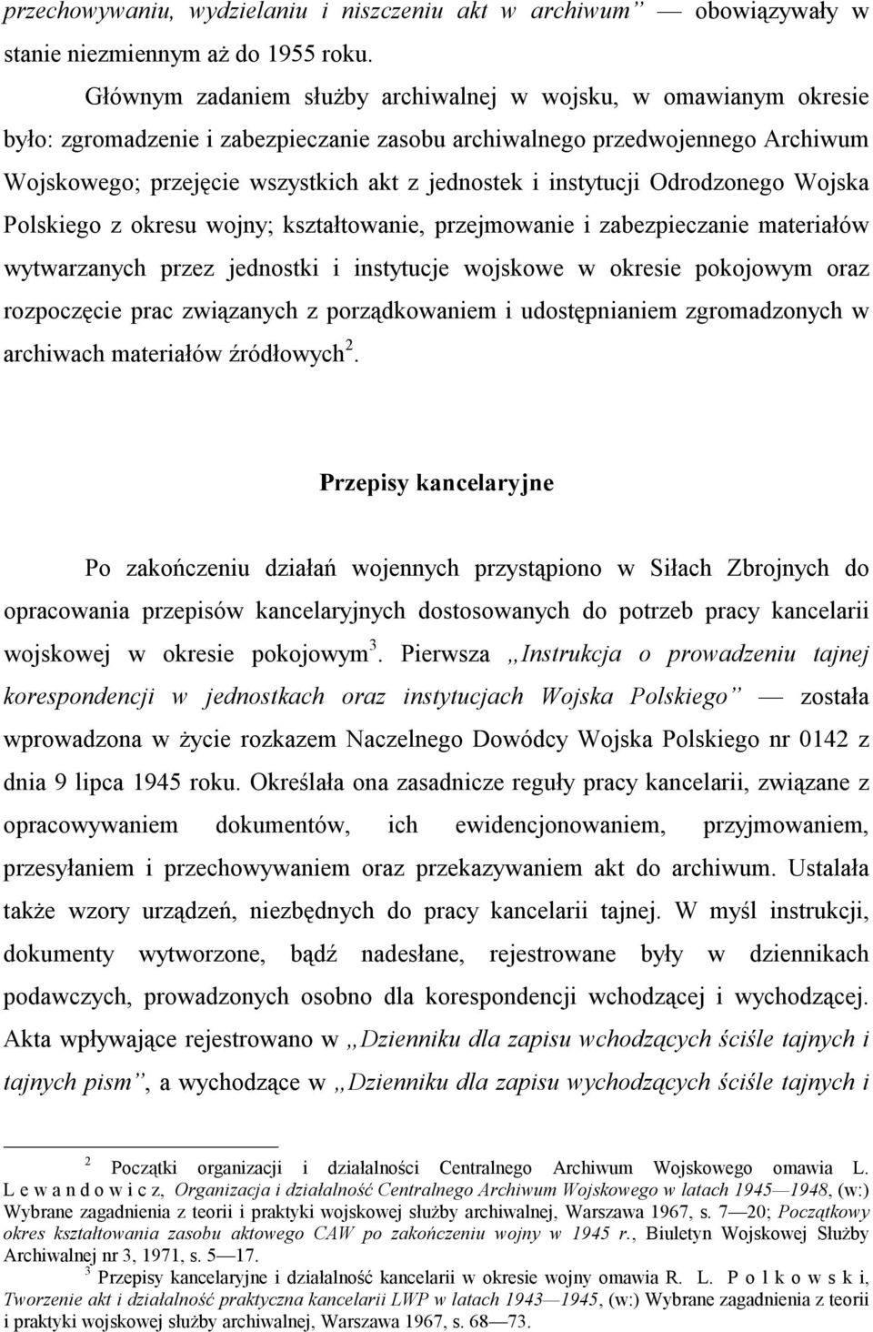 instytucji Odrodzonego Wojska Polskiego z okresu wojny; kształtowanie, przejmowanie i zabezpieczanie materiałów wytwarzanych przez jednostki i instytucje wojskowe w okresie pokojowym oraz rozpoczęcie