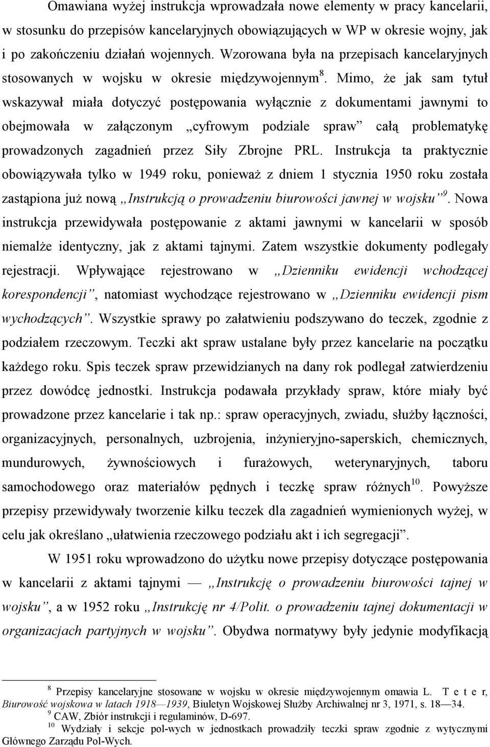 Mimo, że jak sam tytuł wskazywał miała dotyczyć postępowania wyłącznie z dokumentami jawnymi to obejmowała w załączonym cyfrowym podziale spraw całą problematykę prowadzonych zagadnień przez Siły