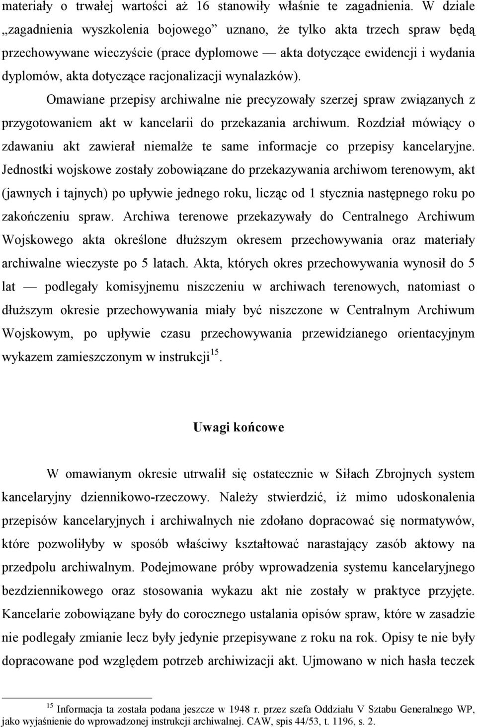 wynalazków). Omawiane przepisy archiwalne nie precyzowały szerzej spraw związanych z przygotowaniem akt w kancelarii do przekazania archiwum.