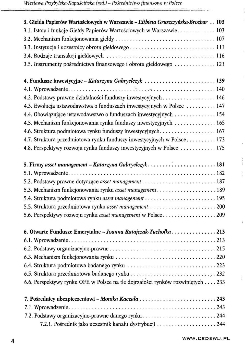 Rodzaje transakcji giełdowych 116 3.5. Instrumenty pośrednictwa finansowego i obrotu giełdowego 121 4. Fundusze inwestycyjne - Katarzyna Gabryelczyk 139 4.1. Wprowadzenie S....-. 140 4.2. Podstawy prawne działalności funduszy inwestycyjnych 146 4.