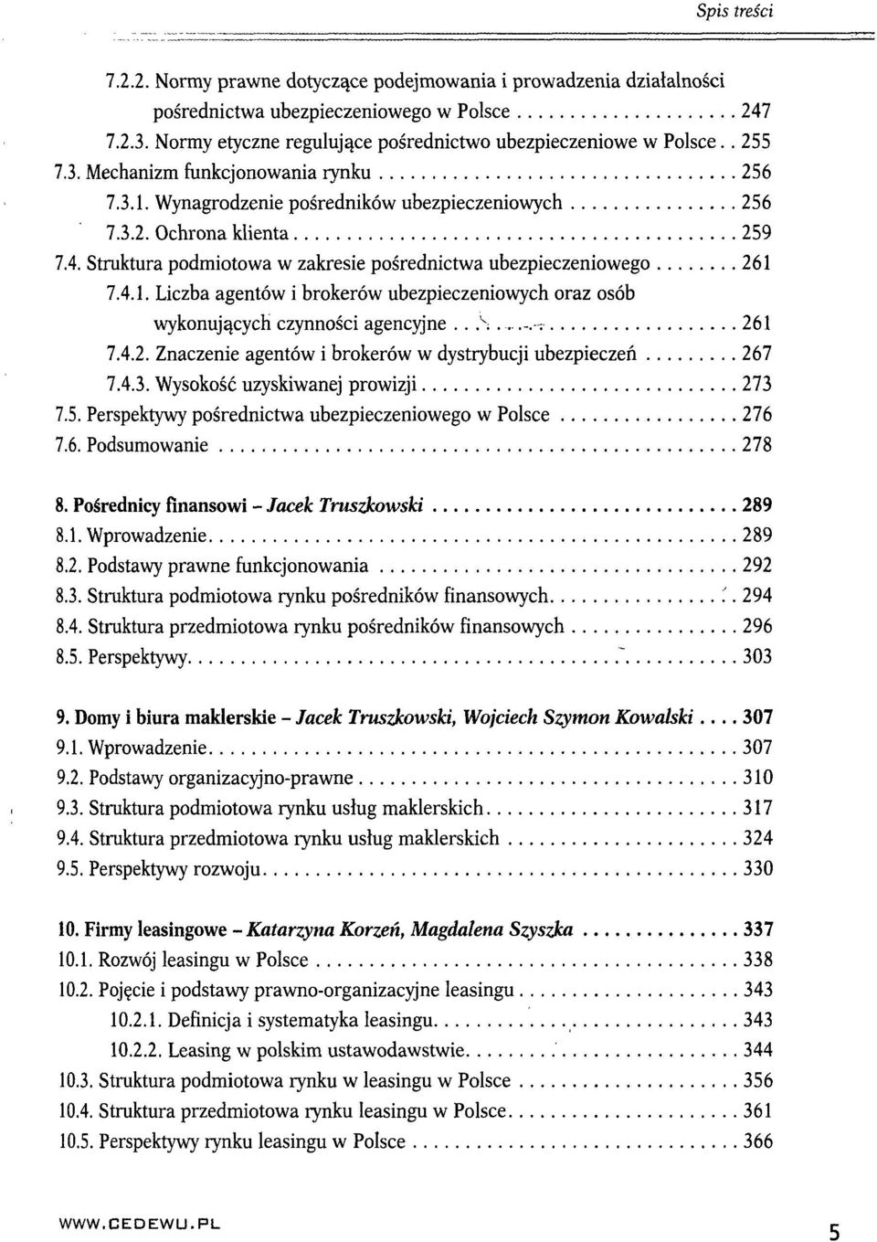 Struktura podmiotowa w zakresie pośrednictwa ubezpieczeniowego 261 7.4.1. Liczba agentów i brokerów ubezpieczeniowych oraz osób wykonujących czynności agencyjne...s.-; 261 7.4.2. Znaczenie agentów i brokerów w dystrybucji ubezpieczeń 267 7.