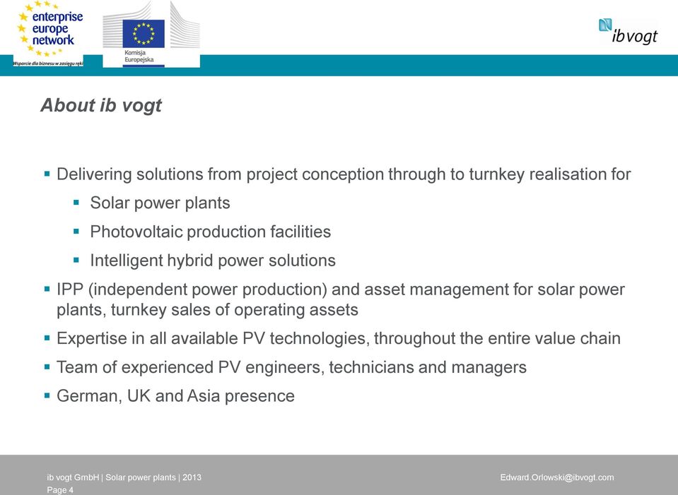 management for solar power plants, turnkey sales of operating assets Expertise in all available PV technologies,