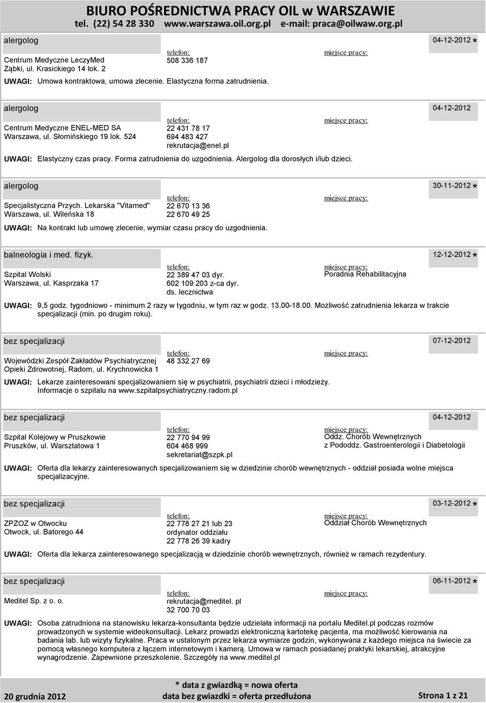 30-11-2012 balneologia i med. fizyk. Szpital Wolski Warszawa, ul. Kasprzaka 17 22 389 47 03 dyr. 602 109 203 z-ca dyr. ds. lecznictwa Poradnia Rehabilitacyjna 9,5 godz.