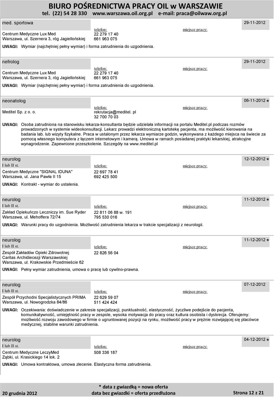 Możliwość zatrudnienia lekarza w trakcie specjalizacji z neurologii. 11-12-2012 neurolog Zespół Zakładów Opieki Zdrowotnej Caritas Archidiecezji Warszawskiej Warszawa, ul.
