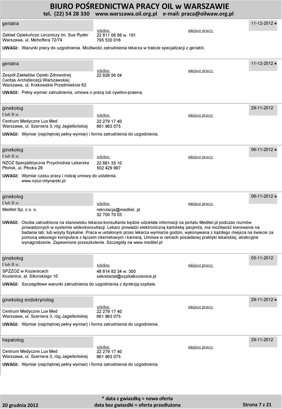 Krakowskie Przedmieście 62 22 826 56 04 Pełny wymiar zatrudnienia, umowa o pracę lub cywilno-prawna. 11-12-2012 ginekolog ginekolog NZOZ Specjalistyczna Przychodnia Lekarska Płońsk, ul.