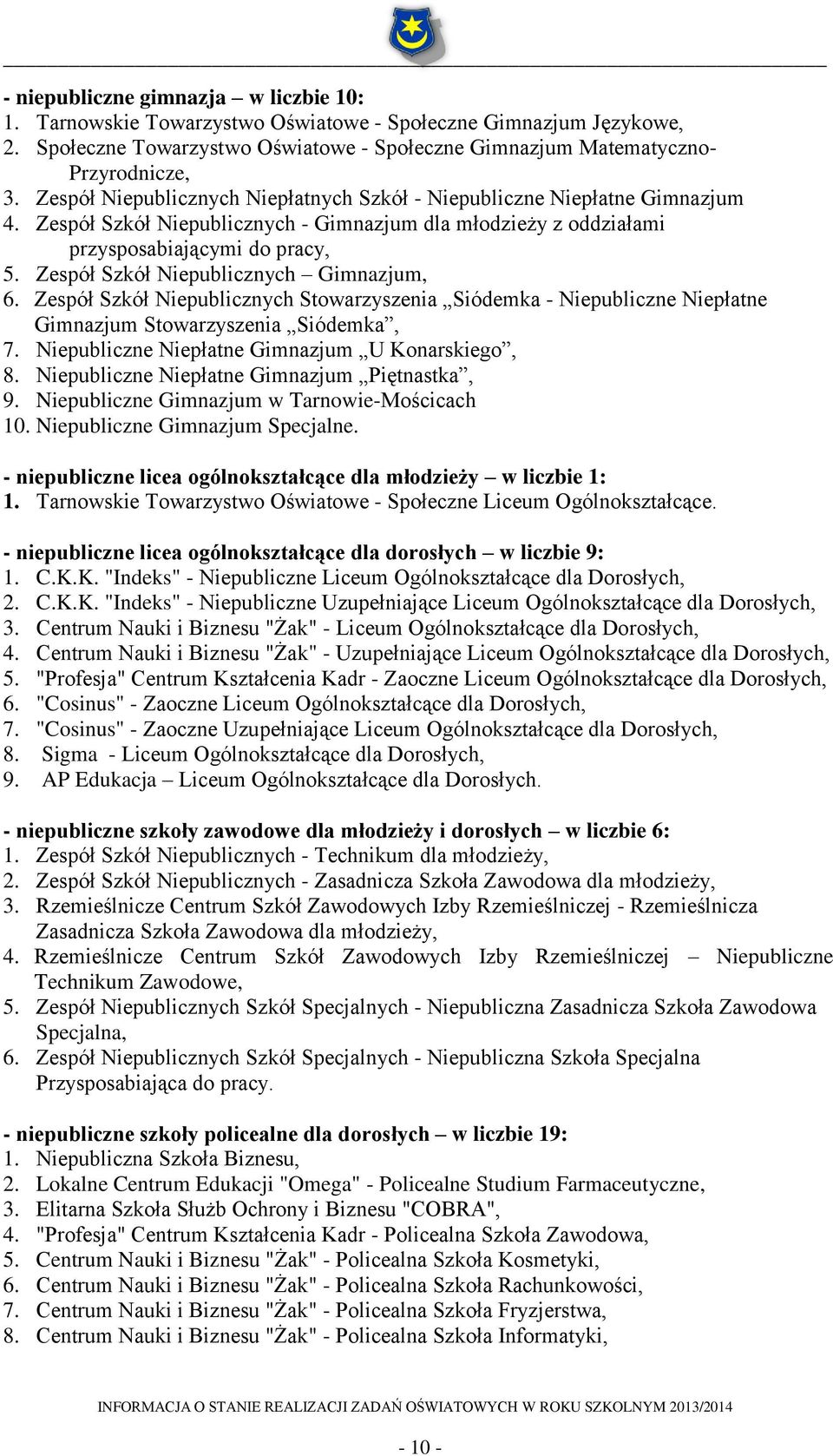 Zespół Szkół Niepublicznych Gimnazjum, 6. Zespół Szkół Niepublicznych Stowarzyszenia Siódemka - Niepubliczne Niepłatne Gimnazjum Stowarzyszenia Siódemka, 7.