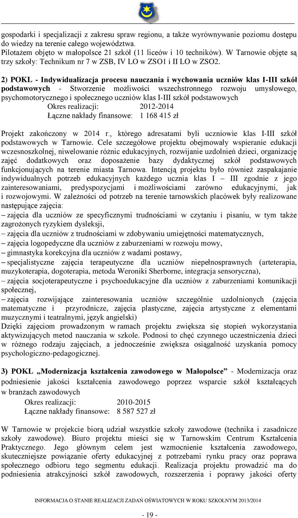 2) POKL - Indywidualizacja procesu nauczania i wychowania uczniów klas I-III szkół podstawowych - Stworzenie możliwości wszechstronnego rozwoju umysłowego, psychomotorycznego i społecznego uczniów