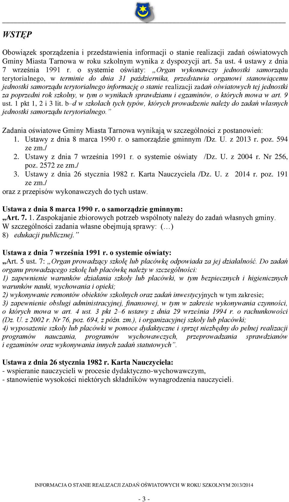 realizacji zadań oświatowych tej jednostki za poprzedni rok szkolny, w tym o wynikach sprawdzianu i egzaminów, o których mowa w art. 9 ust. 1 pkt 1, 2 i 3 lit.