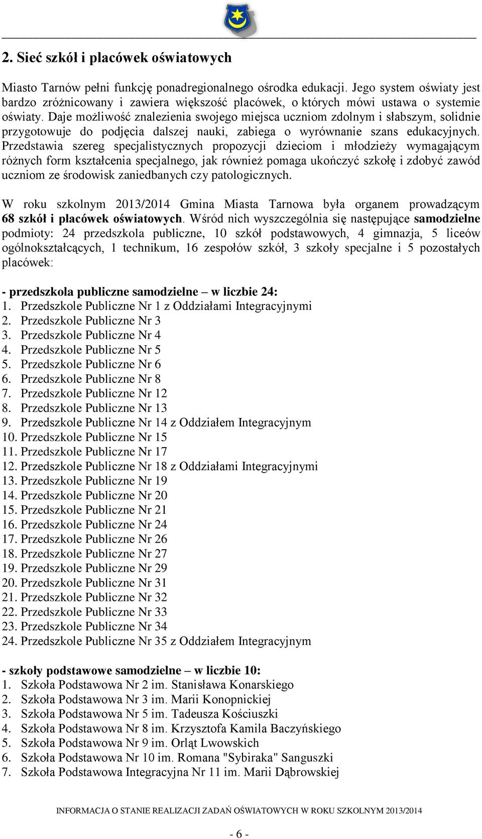 Daje możliwość znalezienia swojego miejsca uczniom zdolnym i słabszym, solidnie przygotowuje do podjęcia dalszej nauki, zabiega o wyrównanie szans edukacyjnych.