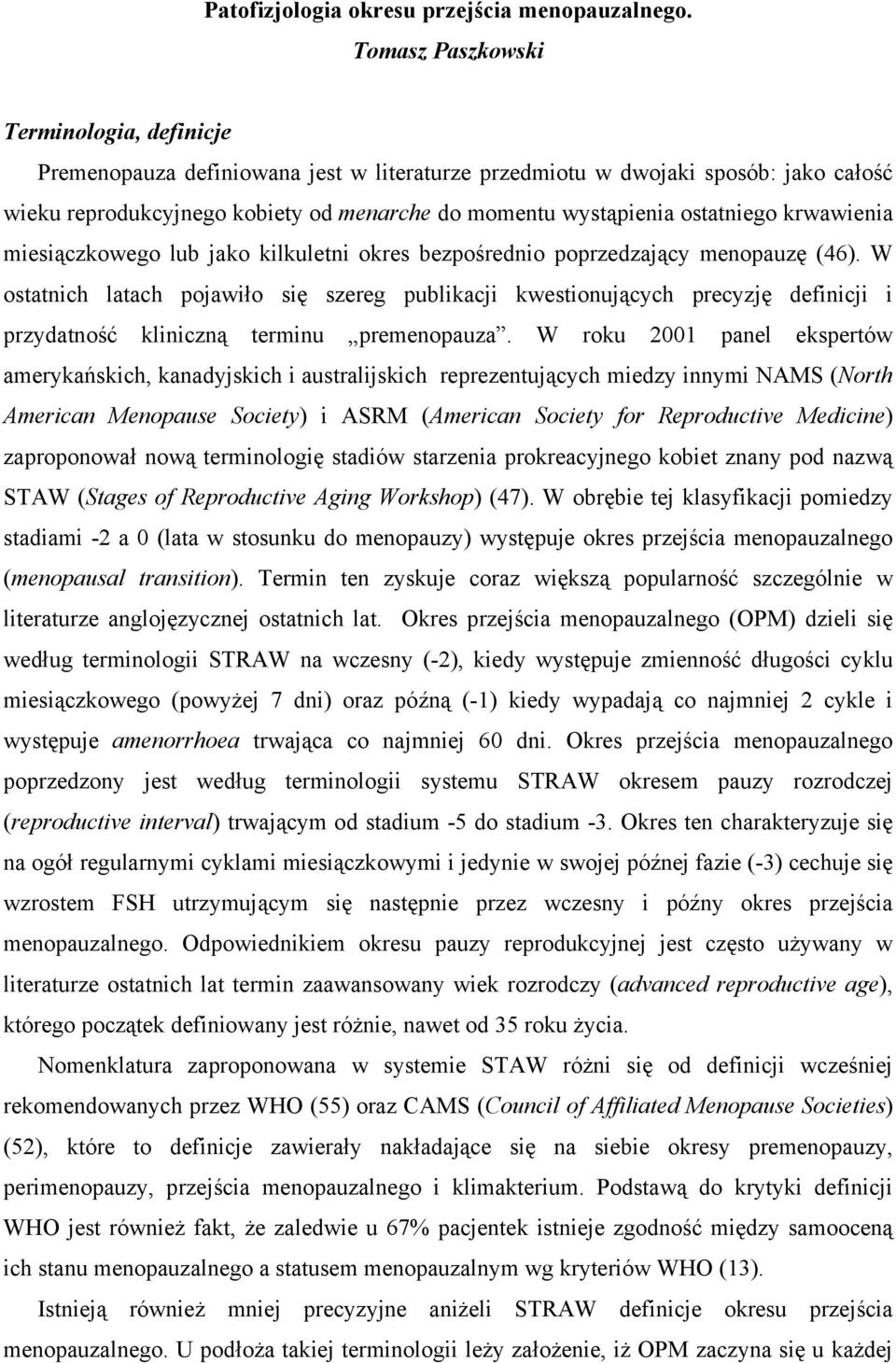 ostatniego krwawienia miesiączkowego lub jako kilkuletni okres bezpośrednio poprzedzający menopauzę (46).