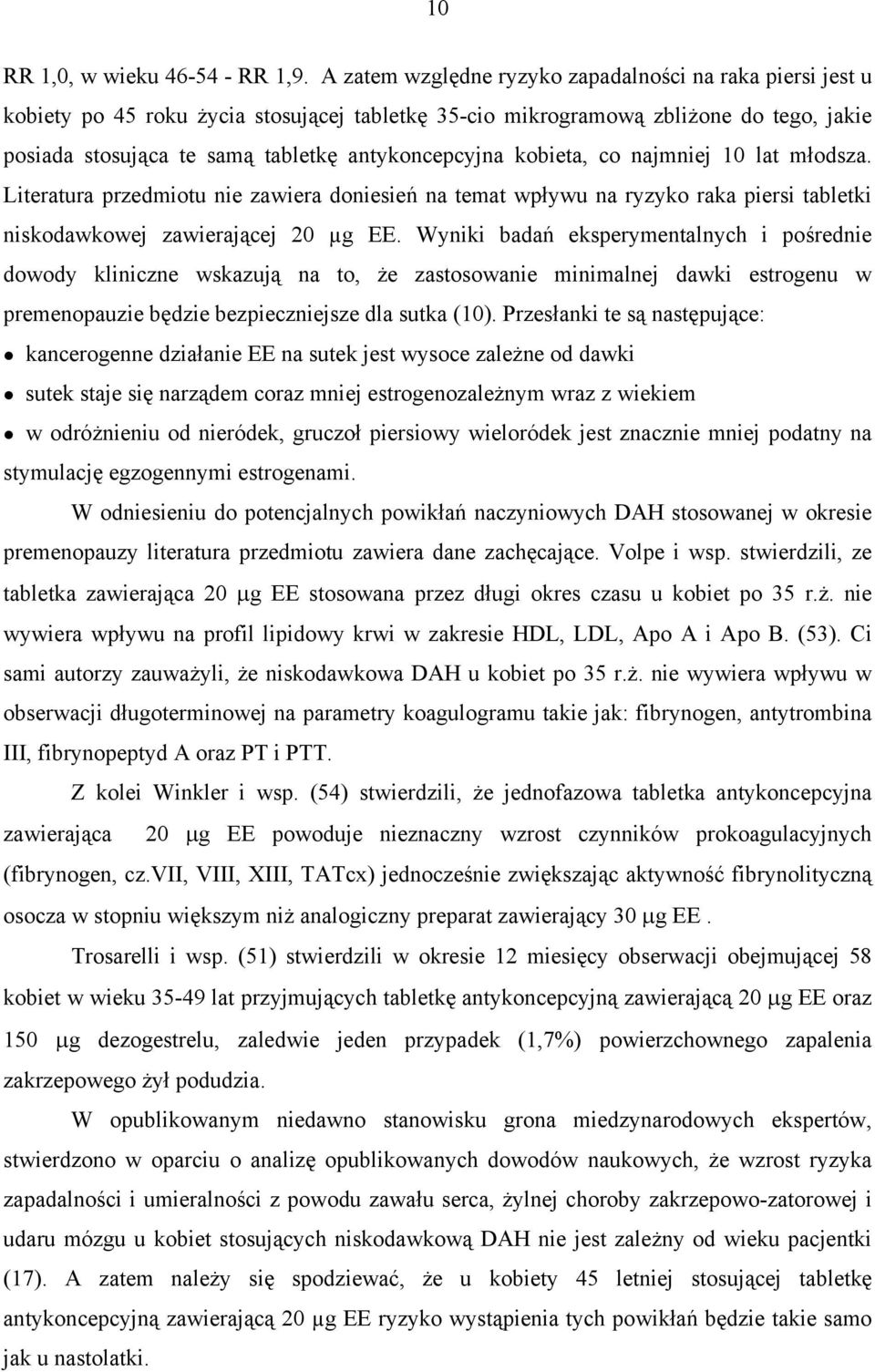 kobieta, co najmniej 10 lat młodsza. Literatura przedmiotu nie zawiera doniesień na temat wpływu na ryzyko raka piersi tabletki niskodawkowej zawierającej 20 µg EE.
