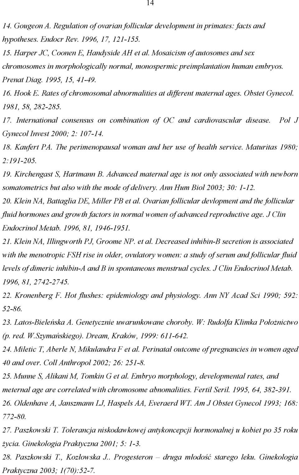 Rates of chromosomal abnormalities at different maternal ages. Obstet Gynecol. 1981, 58, 282-285. 17. International consensus on combination of OC and cardiovascular disease.