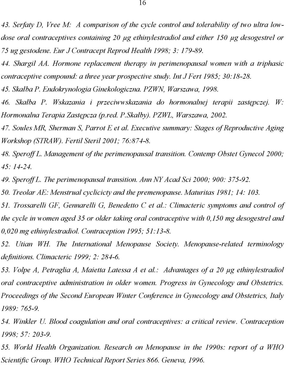 Eur J Contracept Reprod Health 1998; 3: 179-89. 44. Shargil AA. Hormone replacement therapy in perimenopausal women with a triphasic contraceptive compound: a three year prospective study.