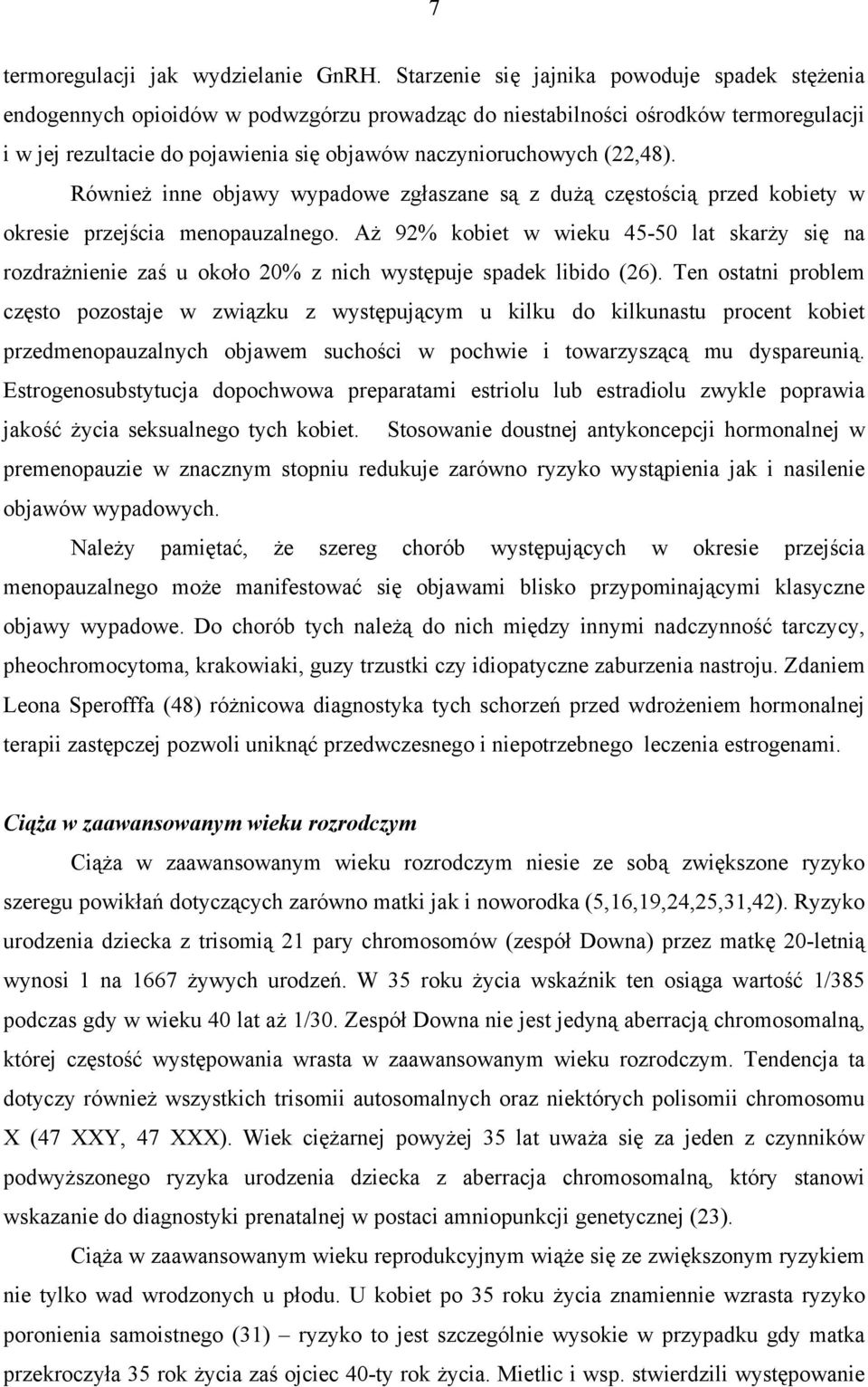 (22,48). Również inne objawy wypadowe zgłaszane są z dużą częstością przed kobiety w okresie przejścia menopauzalnego.