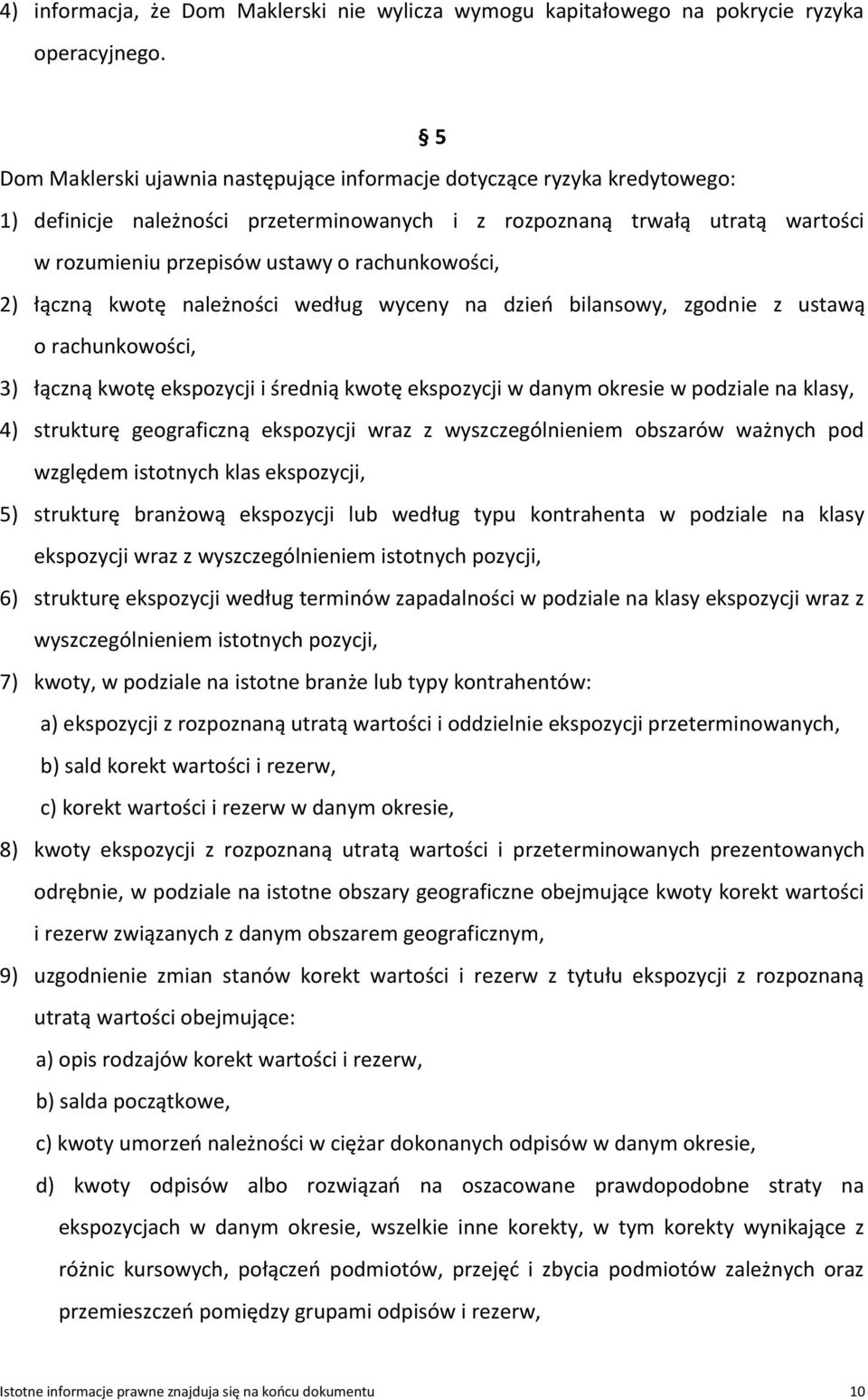 rachunkowości, 2) łączną kwotę należności według wyceny na dzieo bilansowy, zgodnie z ustawą o rachunkowości, 3) łączną kwotę ekspozycji i średnią kwotę ekspozycji w danym okresie w podziale na