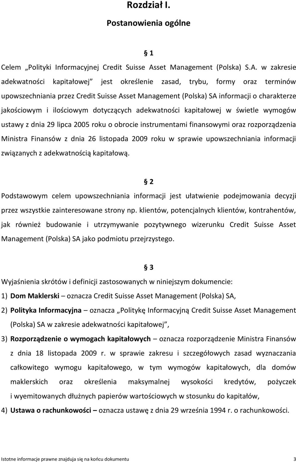 w zakresie adekwatności kapitałowej jest określenie zasad, trybu, formy oraz terminów upowszechniania przez Credit Suisse Asset Management (Polska) SA informacji o charakterze jakościowym i