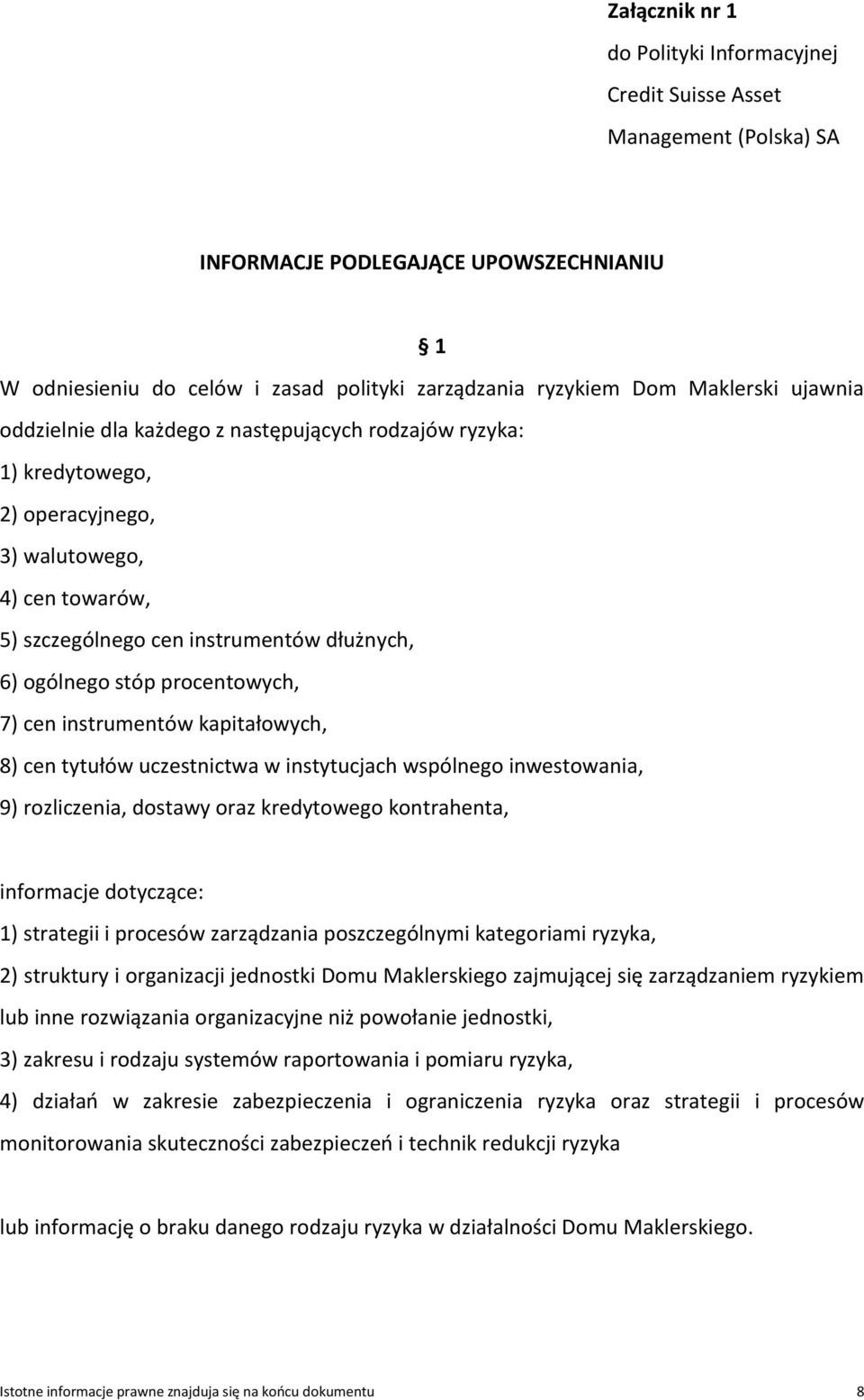 procentowych, 7) cen instrumentów kapitałowych, 8) cen tytułów uczestnictwa w instytucjach wspólnego inwestowania, 9) rozliczenia, dostawy oraz kredytowego kontrahenta, informacje dotyczące: 1)