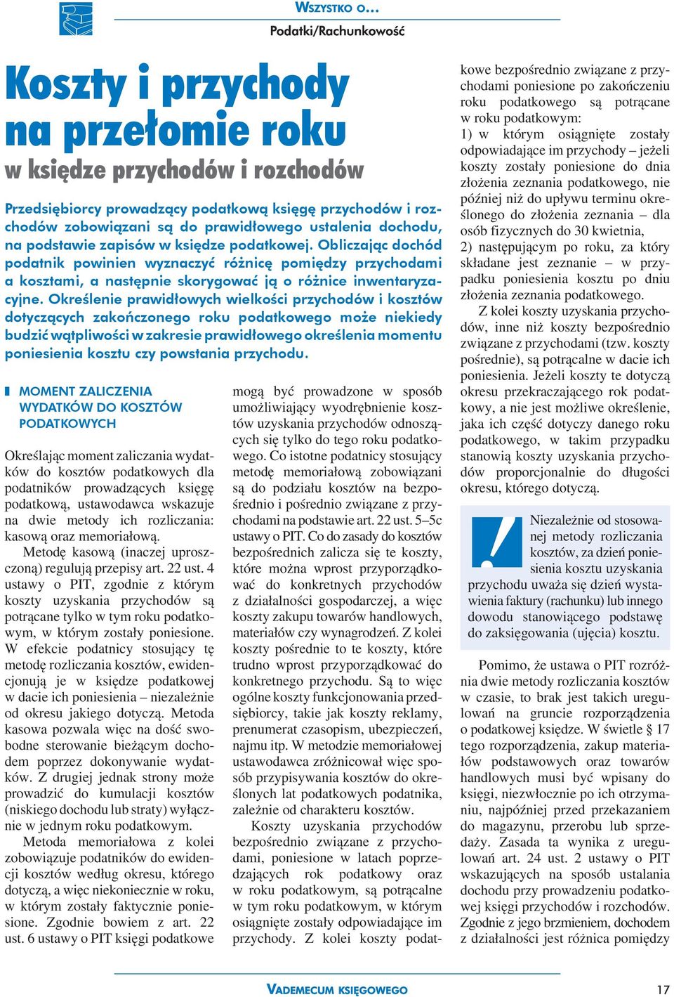 Określenie prawidłowych wielkości przychodów i kosztów dotyczących zakończonego roku podatkowego może niekiedy budzić wątpliwości w zakresie prawidłowego określenia momentu poniesienia kosztu czy