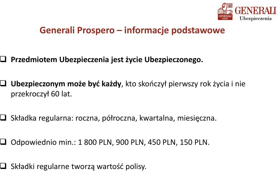 Ubezpieczonym może ż być ć każdy, kto skończył ń ł pierwszy rok życia i i nie