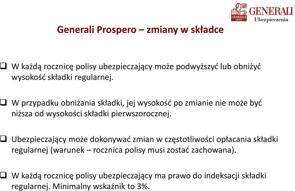 Ubezpieczający może dokonywać zmian w częstotliwości opłacania składki regularnej j( (warunek rocznica polisy musi zostać ć zachowana).