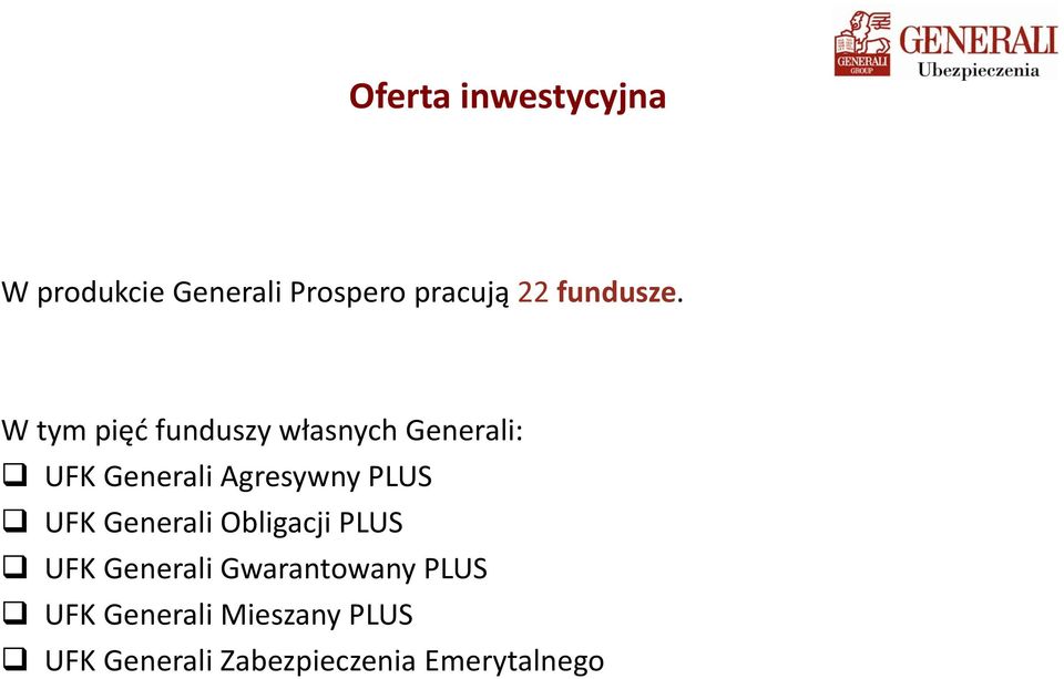 W tym pięć ć funduszy własnych ł Generali: UFK Generali Agresywny