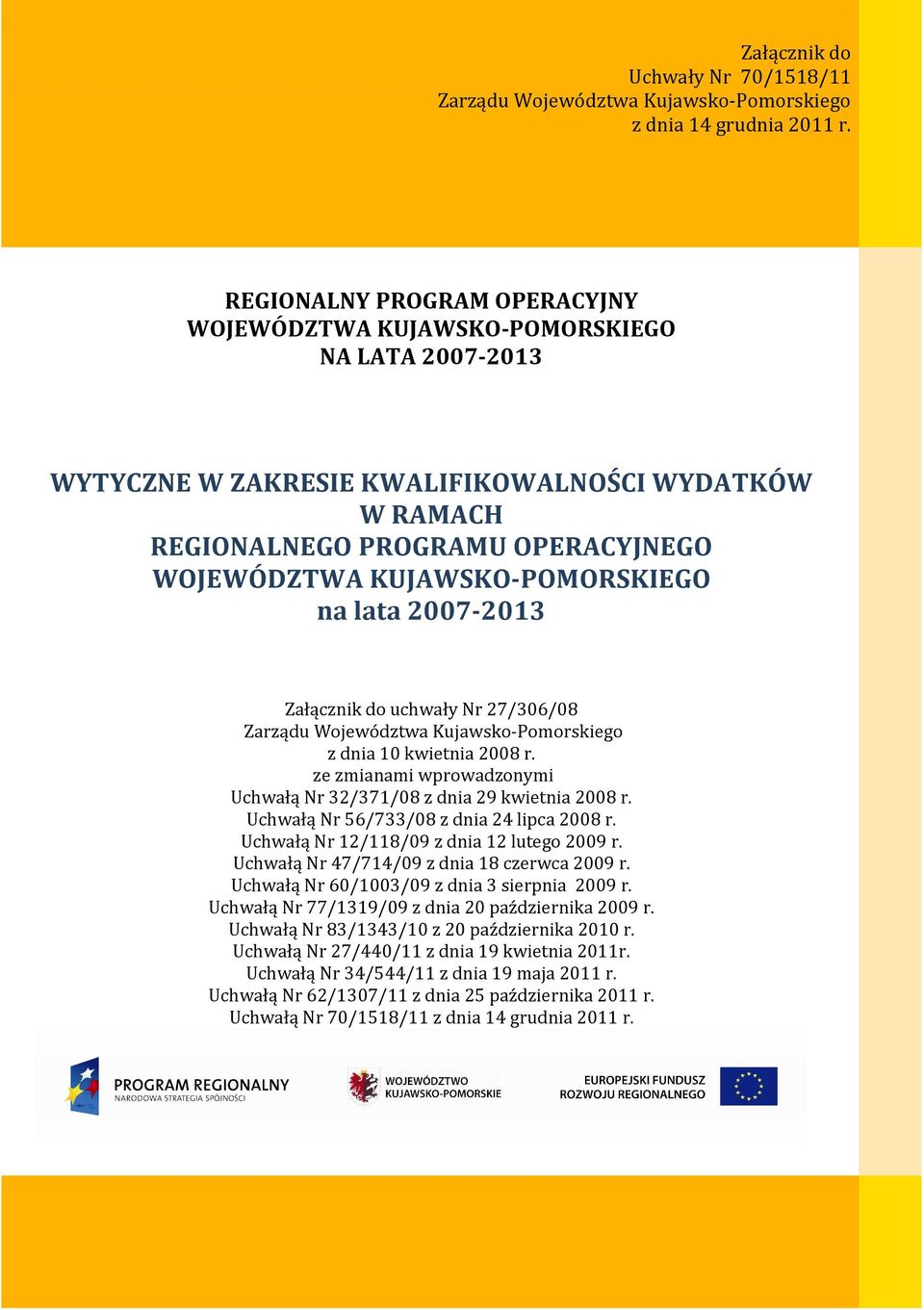 KUJAWSKO-POMORSKIEGO na lata 2007-2013 Załącznik do uchwały Nr 27/306/08 Zarządu Województwa Kujawsko-Pomorskiego z dnia 10 kwietnia 2008 r.