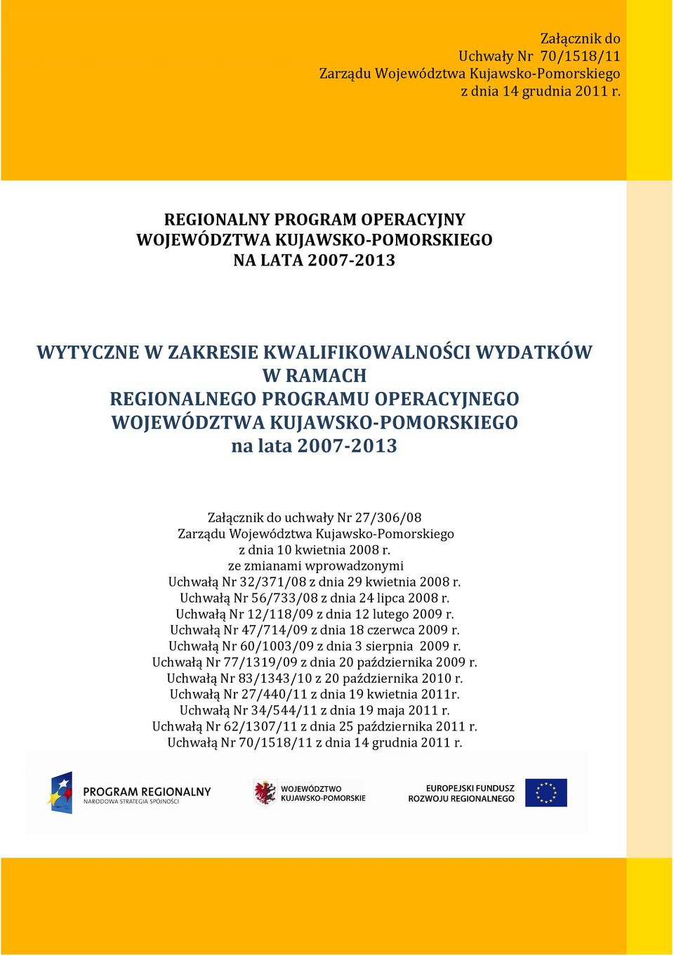 KUJAWSKO-POMORSKIEGO na lata 2007-2013 Załącznik do uchwały Nr 27/306/08 Zarządu Województwa Kujawsko-Pomorskiego z dnia 10 kwietnia 2008 r.