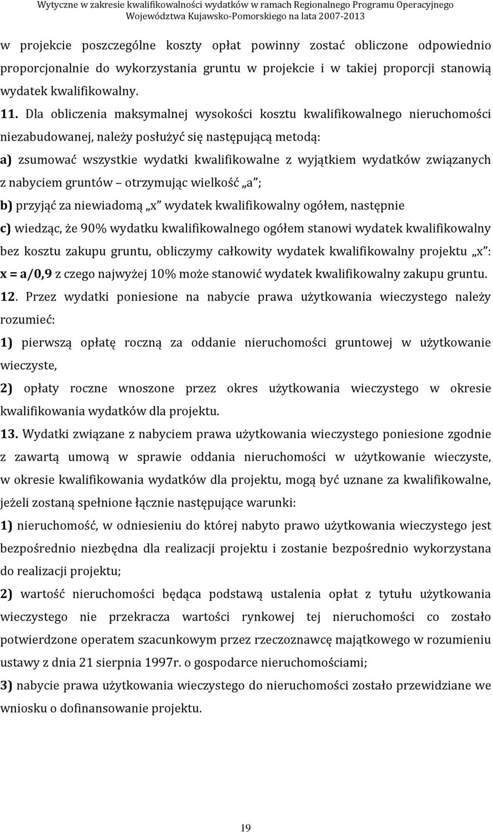 związanych z nabyciem gruntów otrzymując wielkość a ; b) przyjąć za niewiadomą x wydatek kwalifikowalny ogółem, następnie c) wiedząc, że 90% wydatku kwalifikowalnego ogółem stanowi wydatek