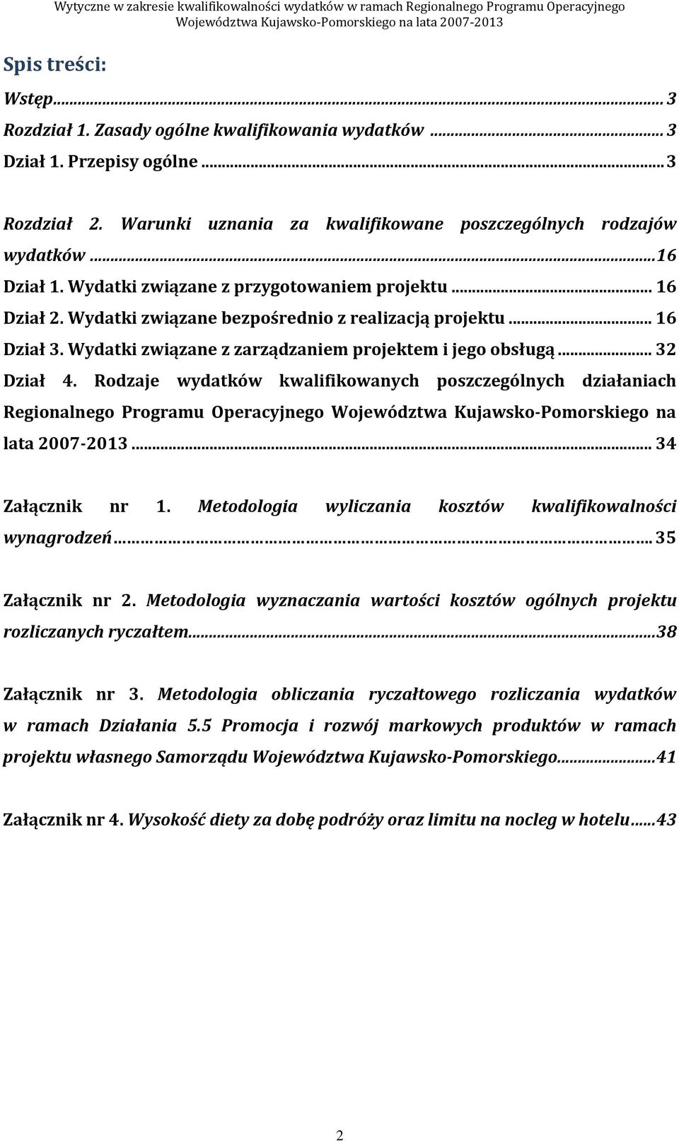 Rodzaje wydatków kwalifikowanych poszczególnych działaniach Regionalnego Programu Operacyjnego Województwa Kujawsko-Pomorskiego na lata 2007-2013...34 Załącznik nr 1.