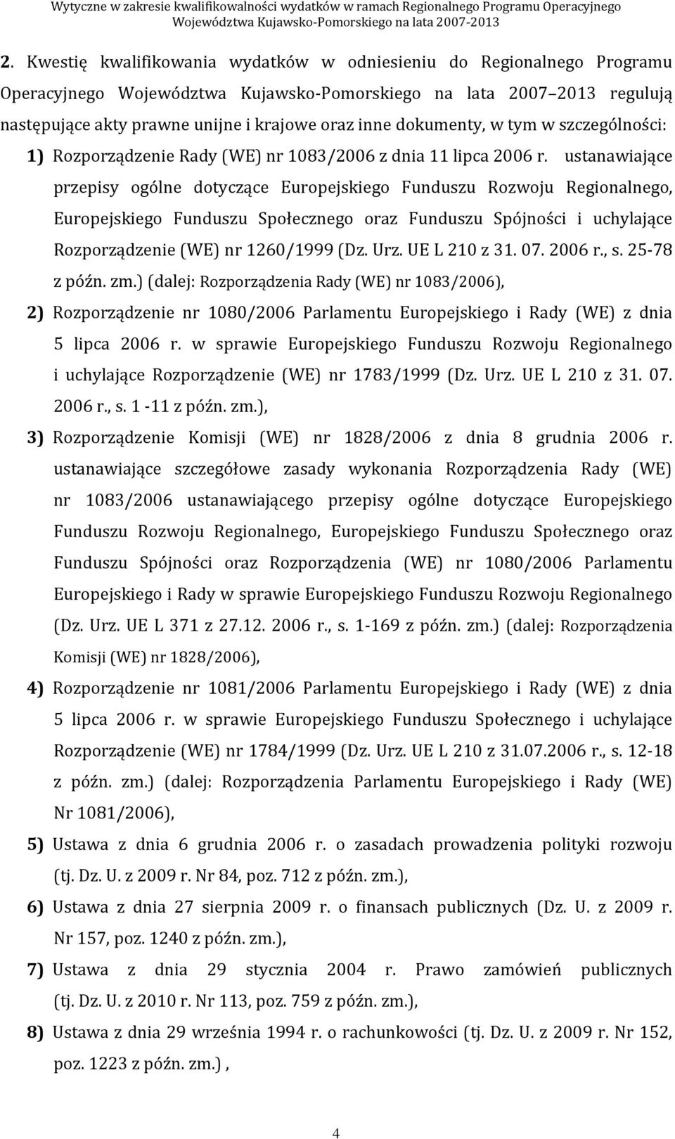 ustanawiające przepisy ogólne dotyczące Europejskiego Funduszu Rozwoju Regionalnego, Europejskiego Funduszu Społecznego oraz Funduszu Spójności i uchylające Rozporządzenie (WE) nr 1260/1999 (Dz. Urz.