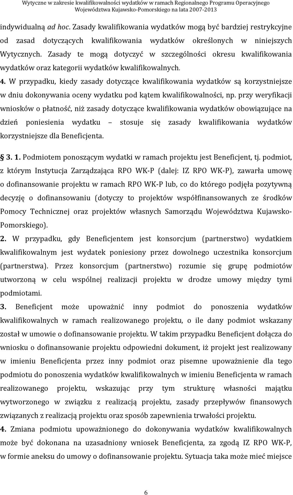 W przypadku, kiedy zasady dotyczące kwalifikowania wydatków są korzystniejsze w dniu dokonywania oceny wydatku pod kątem kwalifikowalności, np.