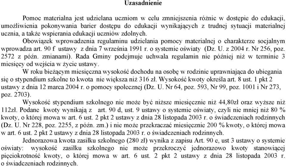 o systemie oświaty (Dz. U. z 2004 r. Nr 256, poz. 2572 z późn. zmianami). Rada Gminy podejmuje uchwala regulamin nie później niż w terminie 3 miesięcy od wejścia w życie ustawy.