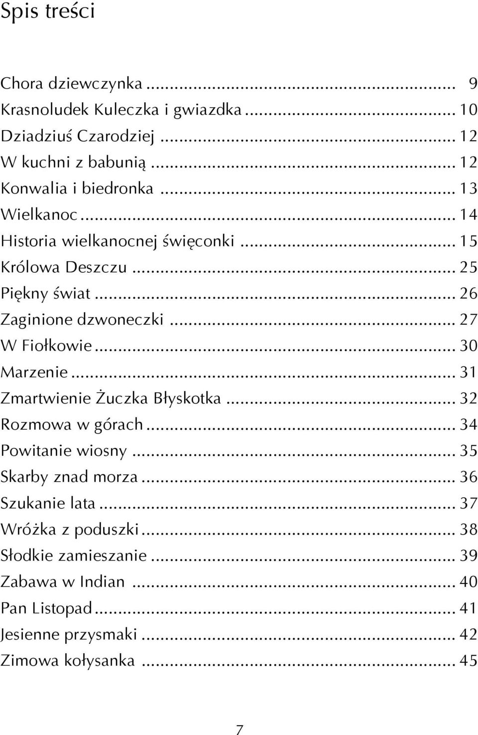 .. 26 Zaginione dzwoneczki... 27 W Fiołkowie... 30 Marzenie... 31 Zmartwienie Żuczka Błyskotka... 32 Rozmowa w górach... 34 Powitanie wiosny.