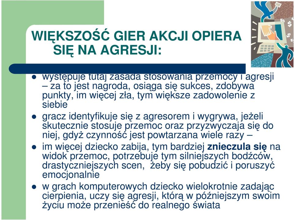 powtarzana wiele razy im więcej dziecko zabija, tym bardziej znieczula się na widok przemoc, potrzebuje tym silniejszych bodźców, drastyczniejszych scen, żeby się
