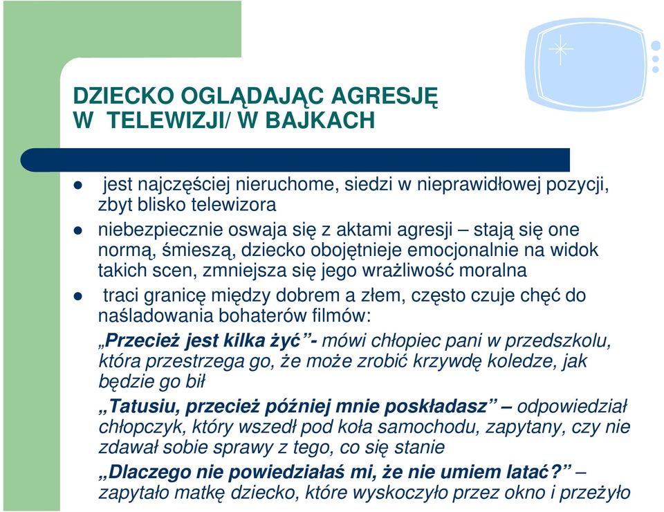 Przecież jest kilka żyć - mówi chłopiec pani w przedszkolu, która przestrzega go, że może zrobić krzywdę koledze, jak będzie go bił Tatusiu, przecież później mnie poskładasz odpowiedział chłopczyk,