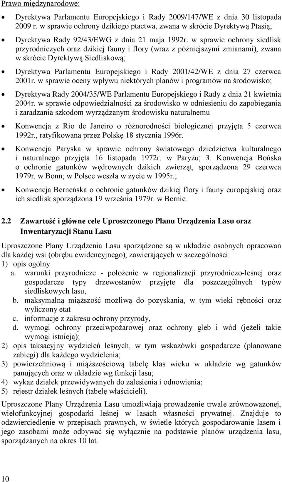 w sprawie ochrony siedlisk przyrodniczych oraz dzikiej fauny i flory (wraz z późniejszymi zmianami), zwana w skrócie Dyrektywą Siedliskową; Dyrektywa Parlamentu Europejskiego i Rady 2001/42/WE z dnia