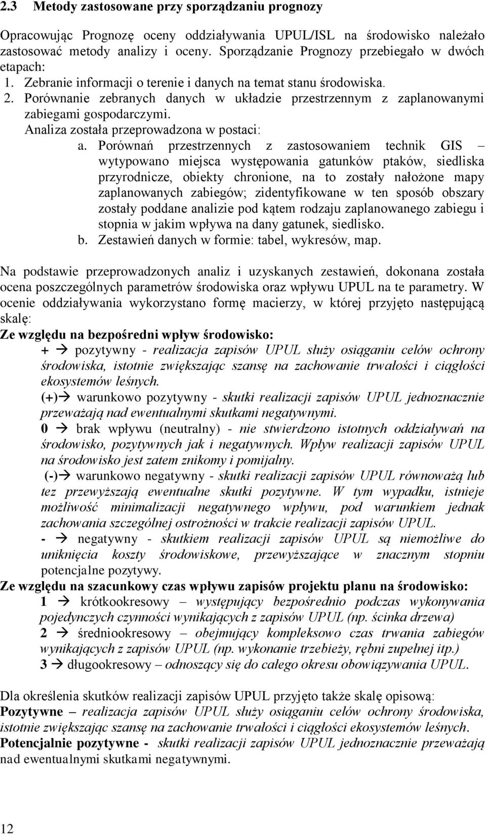 Porównanie zebranych danych w układzie przestrzennym z zaplanowanymi zabiegami gospodarczymi. Analiza została przeprowadzona w postaci: a.