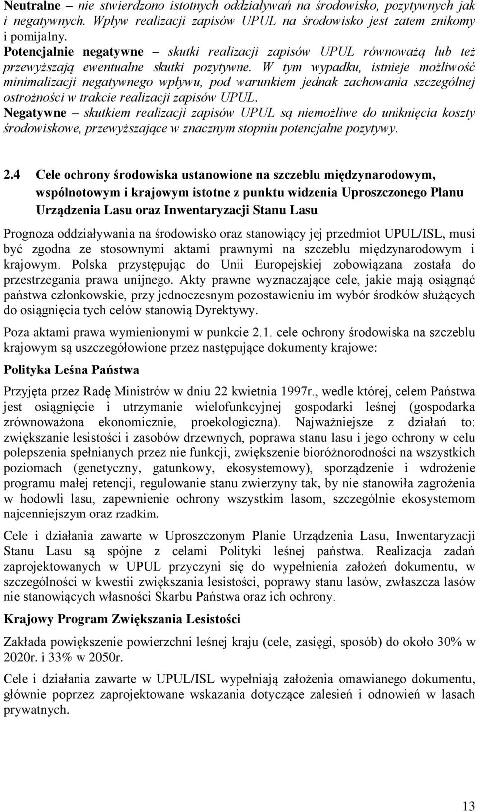 W tym wypadku, istnieje możliwość minimalizacji negatywnego wpływu, pod warunkiem jednak zachowania szczególnej ostrożności w trakcie realizacji zapisów UPUL.