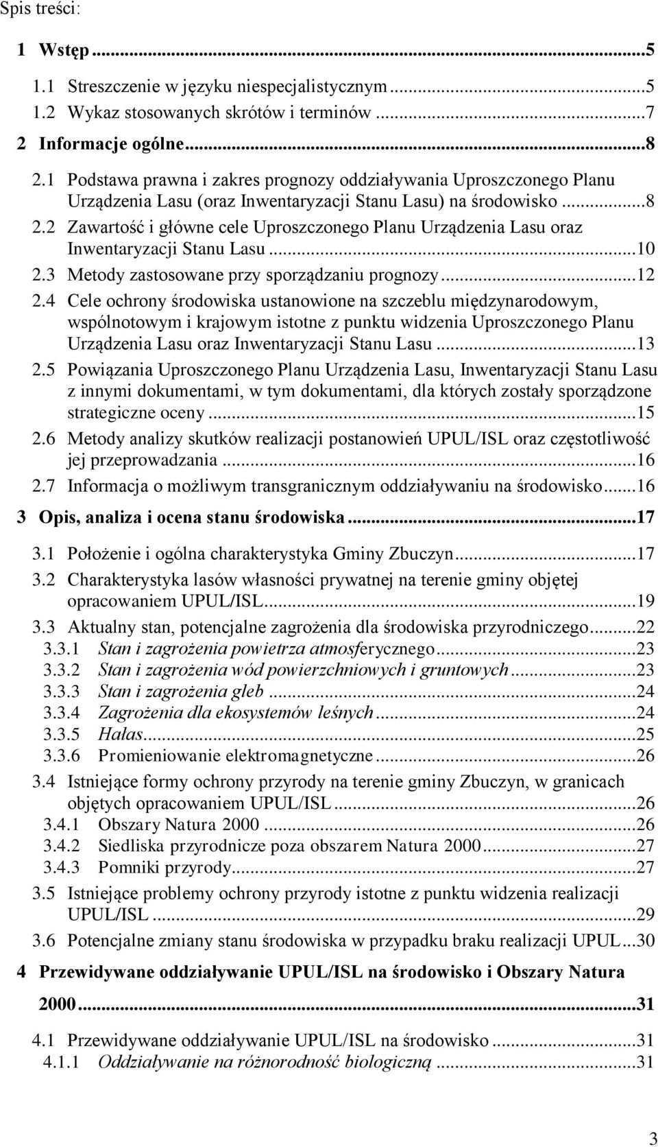 2 Zawartość i główne cele Uproszczonego Planu Urządzenia Lasu oraz Inwentaryzacji Stanu Lasu... 10 2.3 Metody zastosowane przy sporządzaniu prognozy... 12 2.