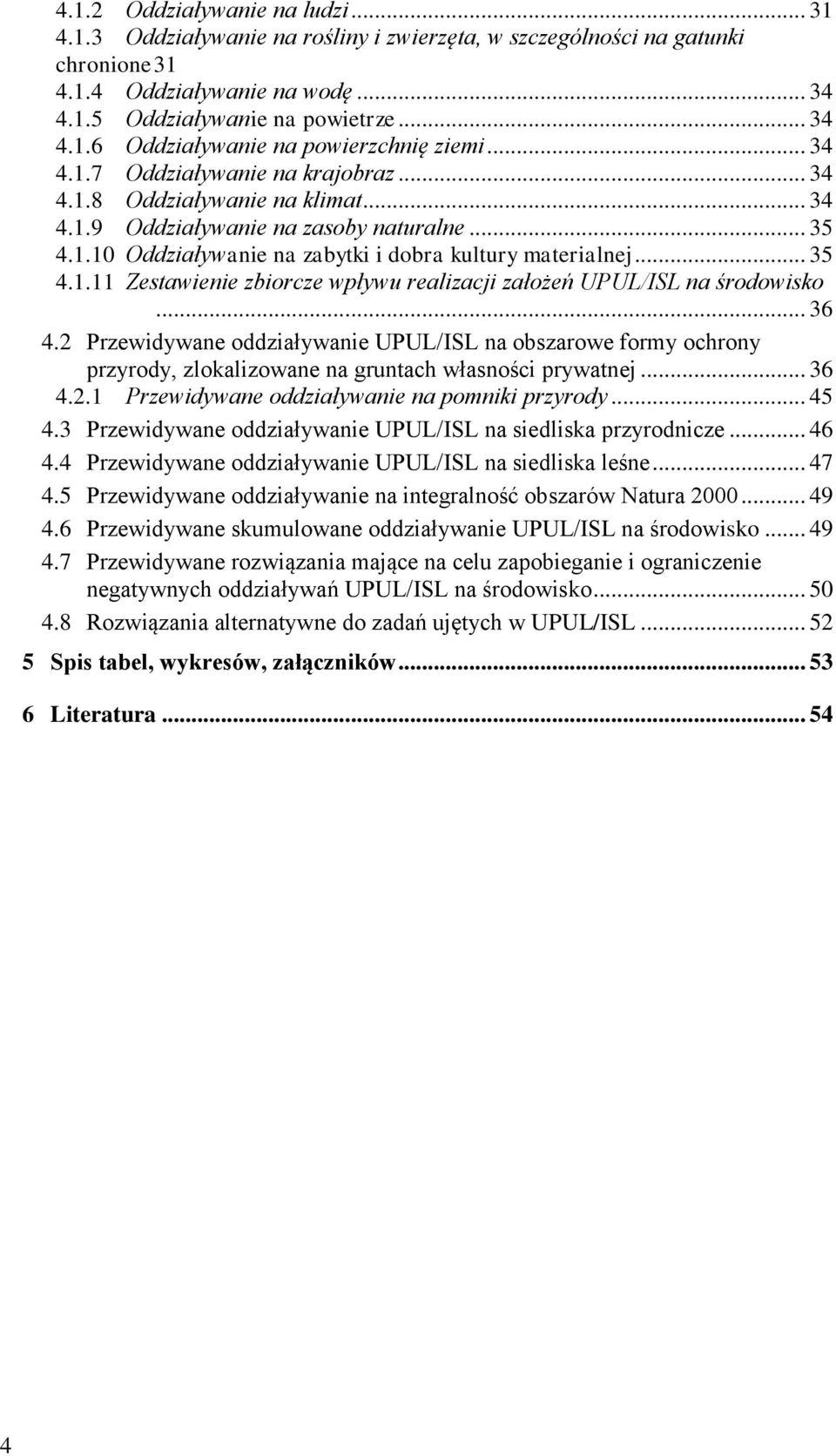 .. 36 4.2 Przewidywane oddziaływanie UPUL/ISL na obszarowe formy ochrony przyrody, zlokalizowane na gruntach własności prywatnej... 36 4.2.1 Przewidywane oddziaływanie na pomniki przyrody... 45 4.