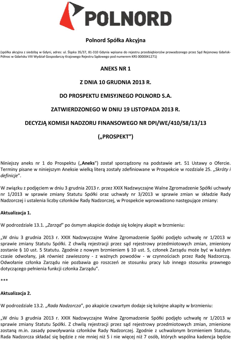 0000041271) ANEKS NR 1 Z DNIA 10 GRUDNIA 2013 R. DO PROSPEKTU EMISYJNEGO POLNORD S.A. ZATWIERDZONEGO W DNIU 19 LISTOPADA 2013 R.