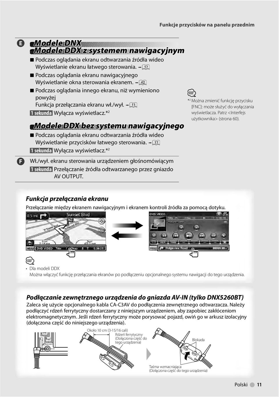 ! sekunda Wyłącza wyświetlacz.* 2 Modele DDX bez systemu nawigacyjnego 7 Podczas oglądania ekranu odtwarzania źródła wideo Wyświetlanie przycisków łatwego sterowania. & sekunda Wyłącza wyświetlacz.