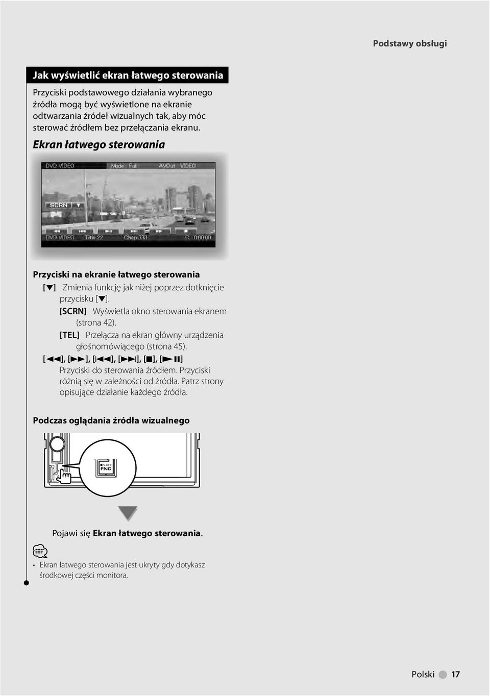 [SCRN] Wyświetla okno sterowania ekranem (strona 42). [TEL] Przełącza na ekran główny urządzenia głośnomówiącego (strona 45). [], [ ], [4], [ ], [7], [ 8] Przyciski do sterowania źródłem.