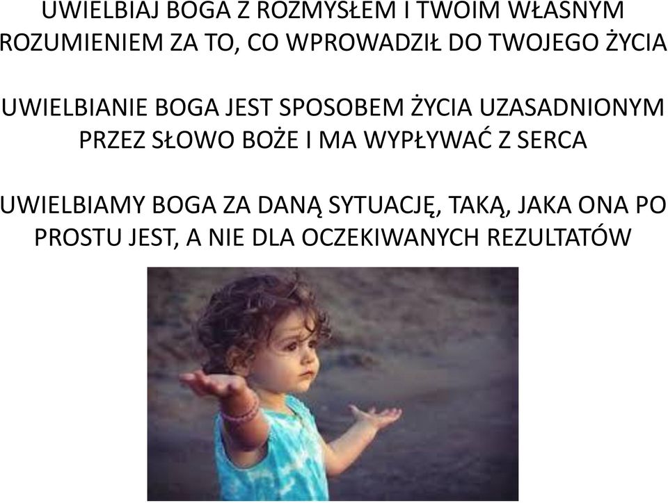 UZASADNIONYM PRZEZ SŁOWO BOŻE I MA WYPŁYWAĆ Z SERCA UWIELBIAMY BOGA