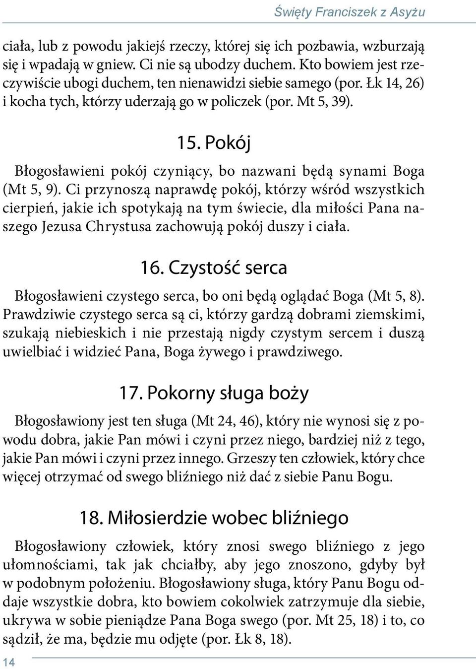 Pokój Błogosławieni pokój czyniący, bo nazwani będą synami Boga (Mt 5, 9).